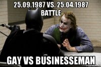 25.09.1987 vs. 25.04.1987 battle gay vs businesseman