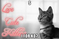 s i for ko?