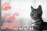  no, no, no, no