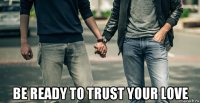  be ready to trust your love