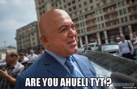  are you ahueli tyt ?