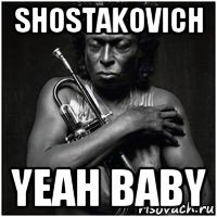 shostakovich yeah baby