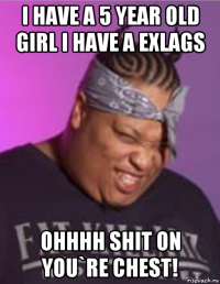 i have a 5 year old girl i have a exlags ohhhh shit on you`re chest!