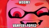 woomy vampery popiez