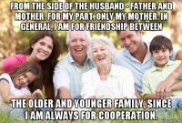 from the side of the husband - father and mother. for my part, only my mother. in general, i am for friendship between the older and younger family, since i am always for cooperation.