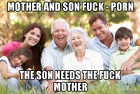 mother and son fuck - porn the son needs the fuck mother