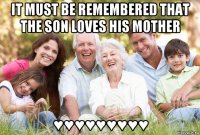 it must be remembered that the son loves his mother ♥♥♥♥♥♥♥♥♥