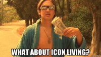  what about icon living?