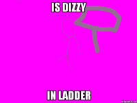 is dizzy in ladder