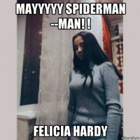 mayyyyy spiderman --man! ! felicia hardy