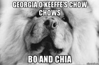 georgia o’keeffe’s chow chows bo and chia