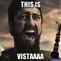this is vistaaaa