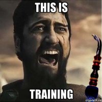 this is training