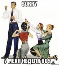 sorry у меня неделя bdsm