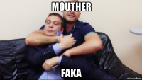 mouther faka