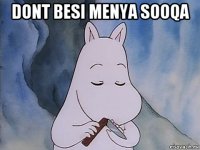 dont besi menya sooqa 