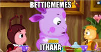 bettigmemes ithana