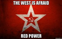 the west is afraid red power