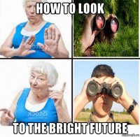 how to look to the bright future