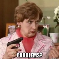  problems?