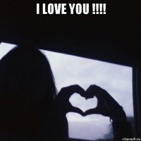 i love you !!!! 