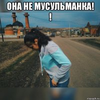 она не мусульманка! ! 