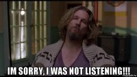  im sorry, i was not listening!!!