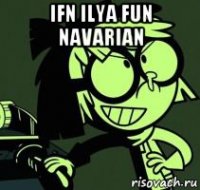ifn ilya fun navarian 