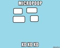 micropoop xd xd xd