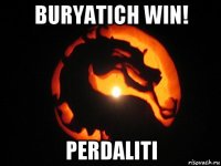 buryatich win! perdaliti