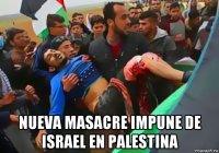  nueva masacre impune de israel en palestina
