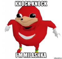 knock knock i'm milashka