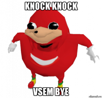 knock knock vsem bye