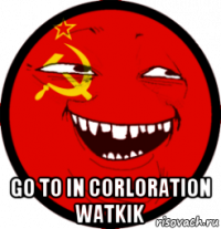  go to in corloration watkik