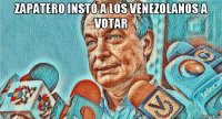 zapatero instó a los venezolanos a votar 