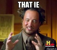 that ie 