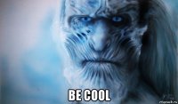  be cool