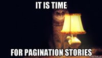 it is time for pagination stories