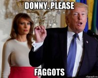 donny, please faggots