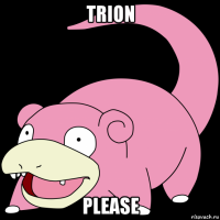 trion please