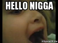 hello nigga 