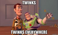 twinks twinks everywhere