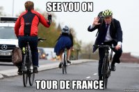 see you on tour de france