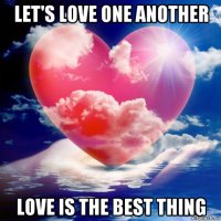 let's love one another love is the best thing