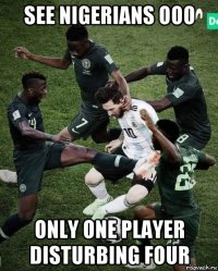 see nigerians ooo only one player disturbing four