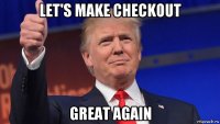 let's make checkout great again