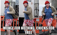  money for nothing, chicks for free