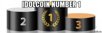 idolcoin number 1 