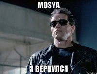 mosya я вернулся