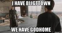 i have bligttown we have godhome